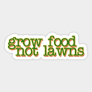 Grow food not Lawns Sticker